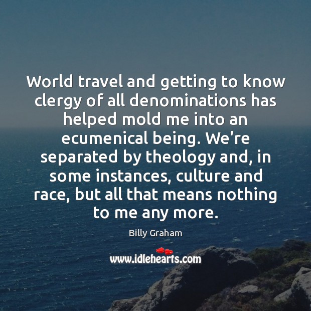 World travel and getting to know clergy of all denominations has helped 