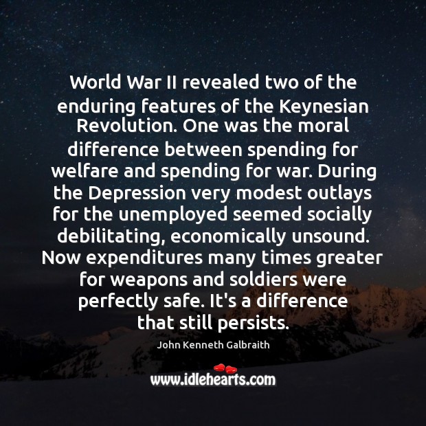 World War II revealed two of the enduring features of the Keynesian Image