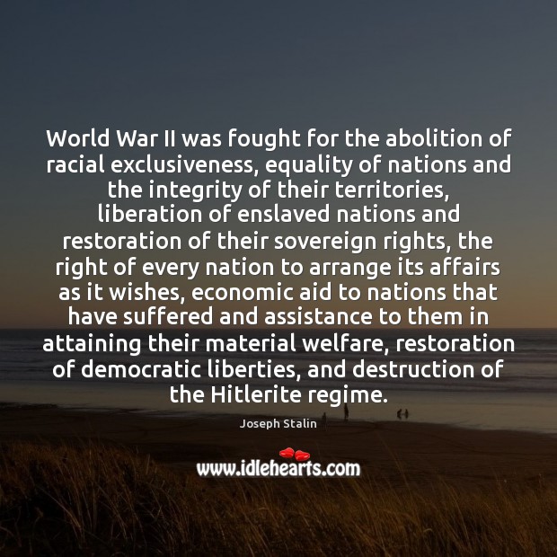 World War II was fought for the abolition of racial exclusiveness, equality Joseph Stalin Picture Quote