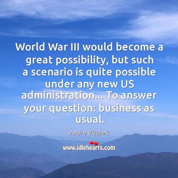 World War III would become a great possibility, but such a scenario Image