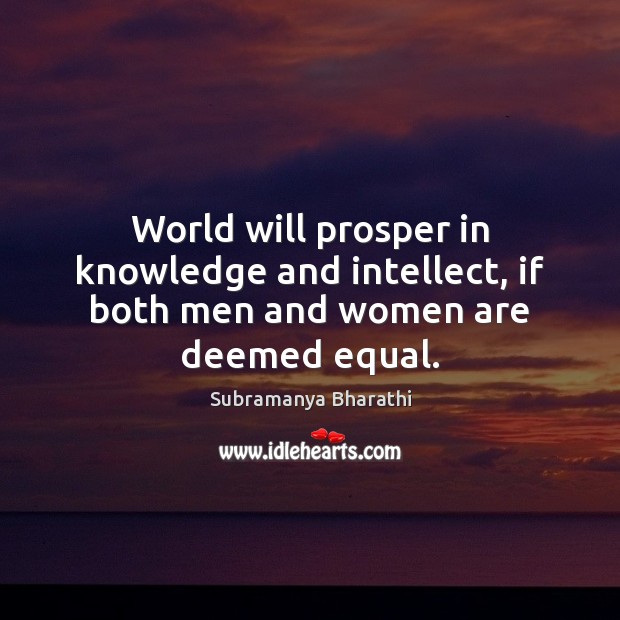 World will prosper in knowledge and intellect, if both men and women are deemed equal. Image