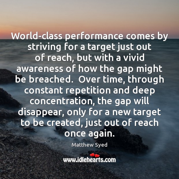 World-class performance comes by striving for a target just out of reach, Matthew Syed Picture Quote