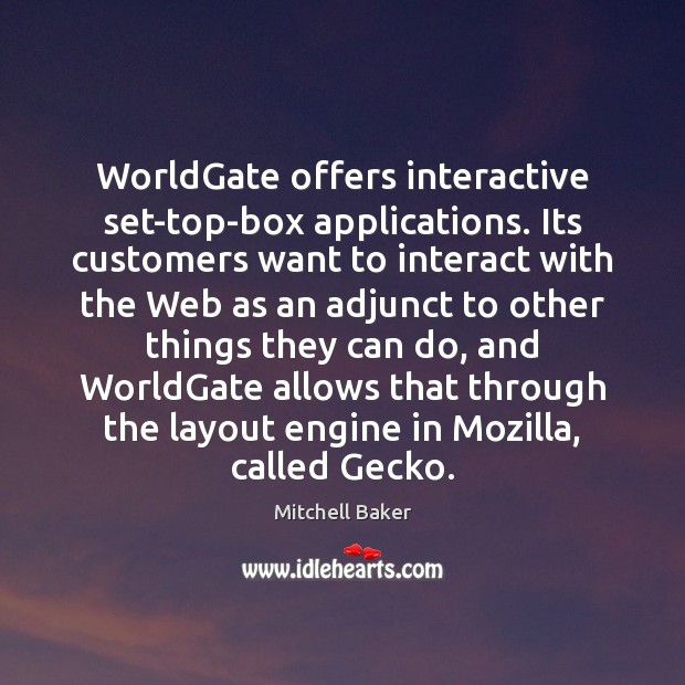 WorldGate offers interactive set-top-box applications. Its customers want to interact with the Mitchell Baker Picture Quote