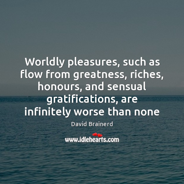 Worldly pleasures, such as flow from greatness, riches, honours, and sensual gratifications, Image
