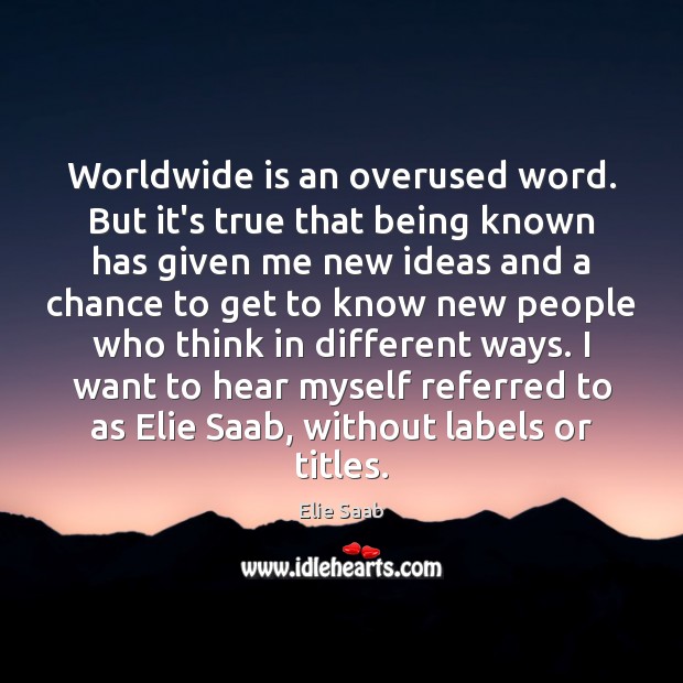Worldwide is an overused word. But it’s true that being known has Elie Saab Picture Quote
