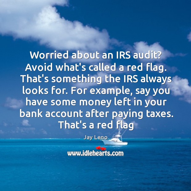 Worried about an IRS audit? Avoid what’s called a red flag. That’s Image