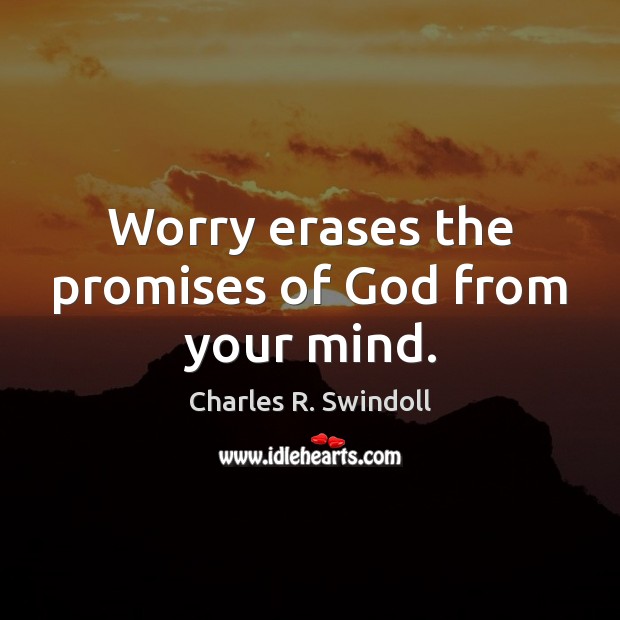 Worry erases the promises of God from your mind. Image