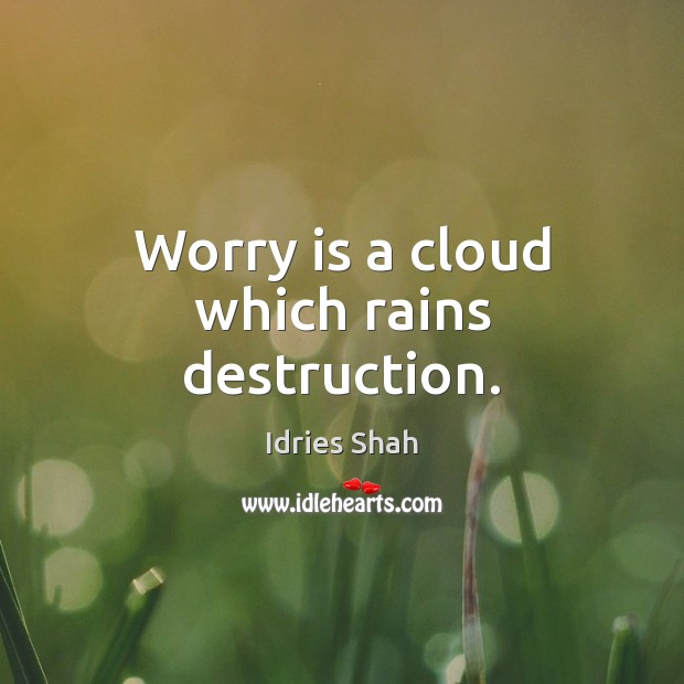 Worry is a cloud which rains destruction. Worry Quotes Image