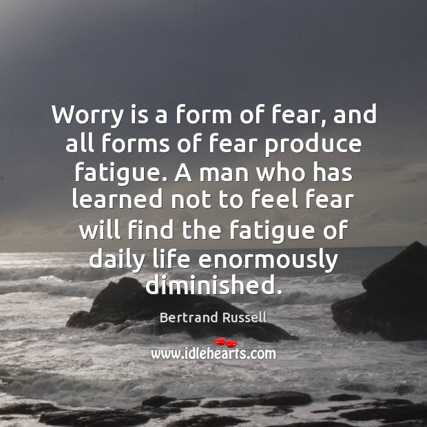 Worry is a form of fear, and all forms of fear produce Worry Quotes Image