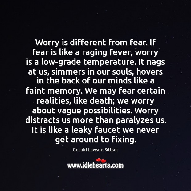 Worry is different from fear. If fear is like a raging fever, Worry Quotes Image