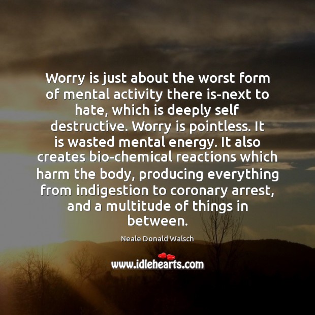 Worry is just about the worst form of mental activity there is-next Worry Quotes Image