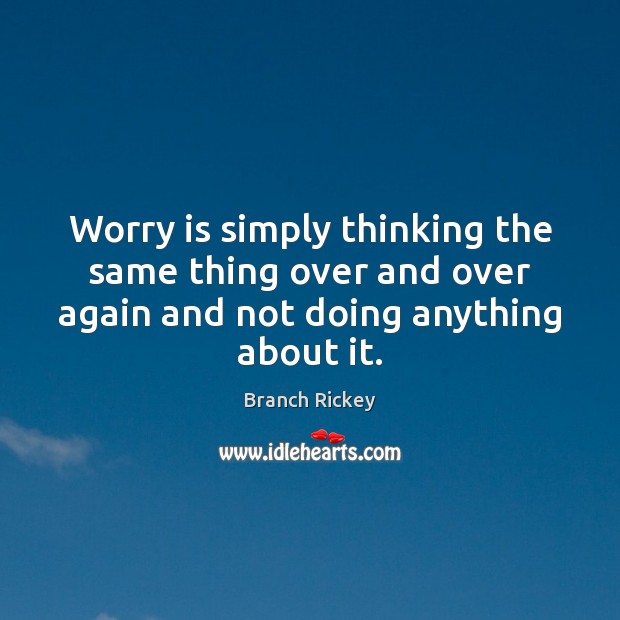 Worry is simply thinking the same thing over and over again and Worry Quotes Image