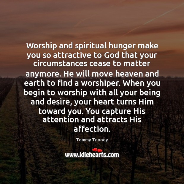 Worship and spiritual hunger make you so attractive to God that your Image