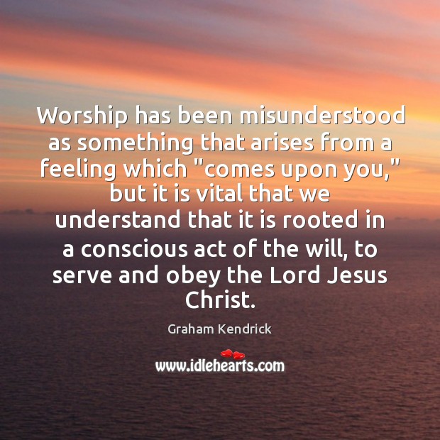 Worship has been misunderstood as something that arises from a feeling which “ Image