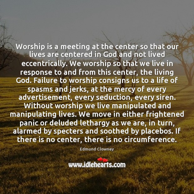 Worship is a meeting at the center so that our lives are Worship Quotes Image