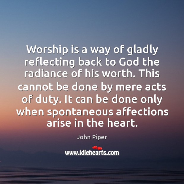 Worship is a way of gladly reflecting back to God the radiance Image