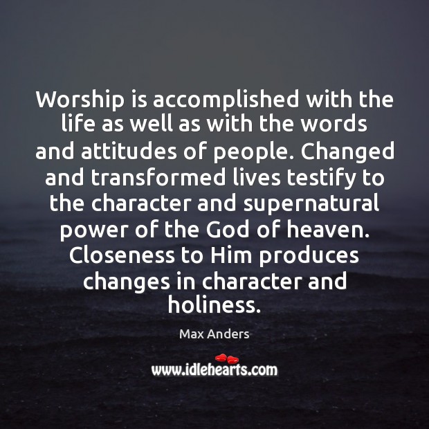 Worship is accomplished with the life as well as with the words Worship Quotes Image