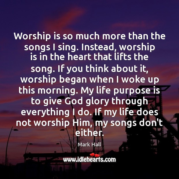 Worship is so much more than the songs I sing. Instead, worship Worship Quotes Image