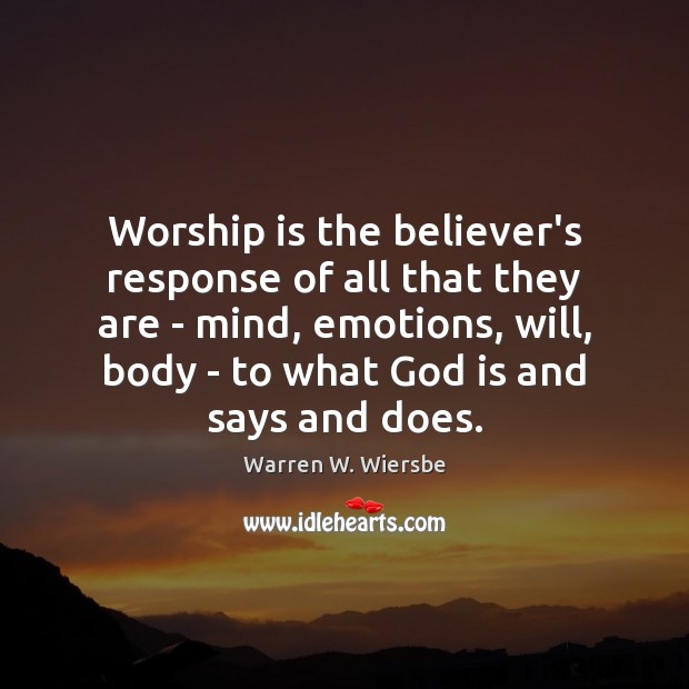 Worship is the believer’s response of all that they are – mind, Warren W. Wiersbe Picture Quote