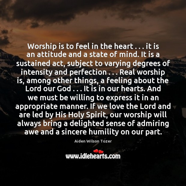 Worship is to feel in the heart . . . it is an attitude and Worship Quotes Image