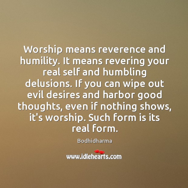 Worship means reverence and humility. It means revering your real self and Humility Quotes Image