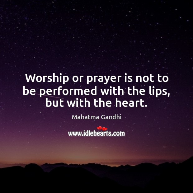 Worship or prayer is not to be performed with the lips, but with the heart. Image