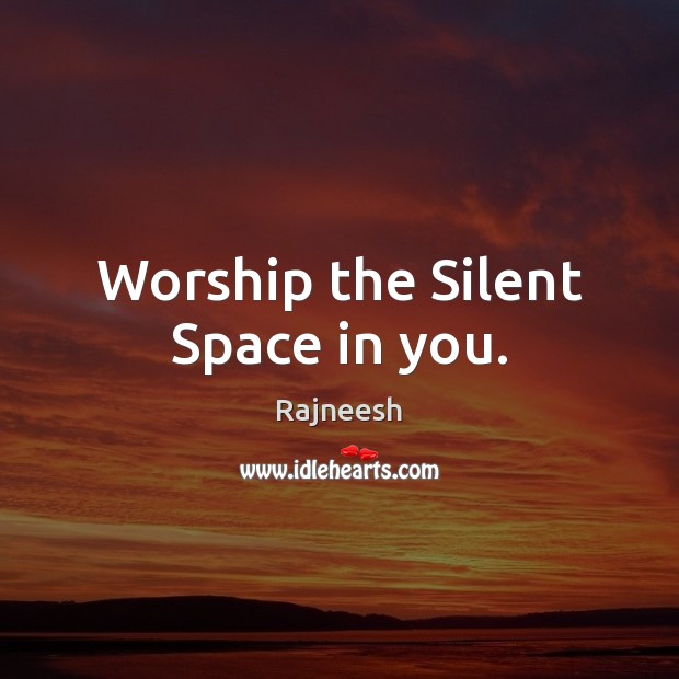 Worship the Silent Space in you. Image