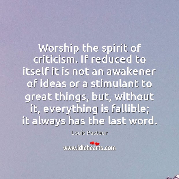 Worship the spirit of criticism. If reduced to itself it is not Image