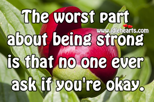 No one ever ask if you’re okay. Being Strong Quotes Image