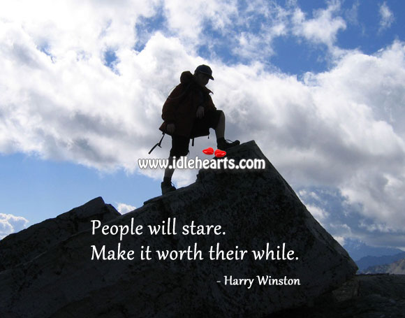 People will stare. Make it worth their while Harry Winston Picture Quote