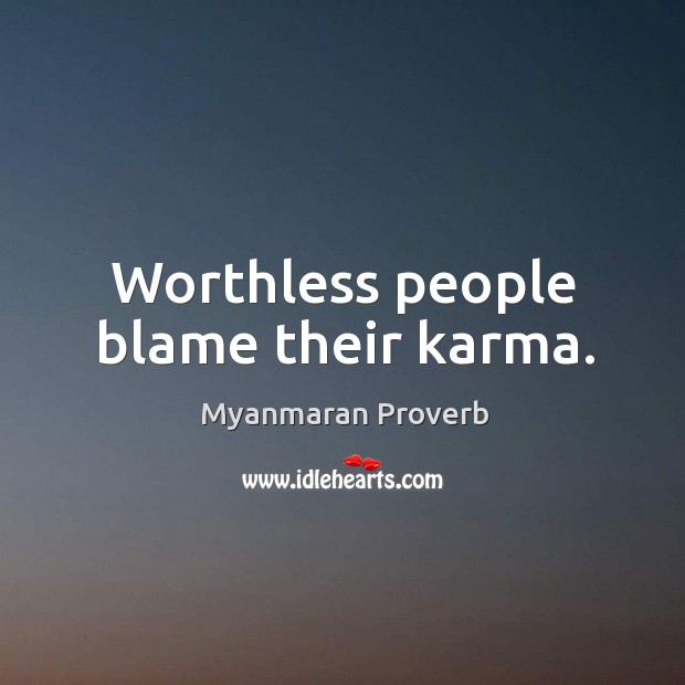 Worthless people blame their karma. Myanmaran Proverbs Image