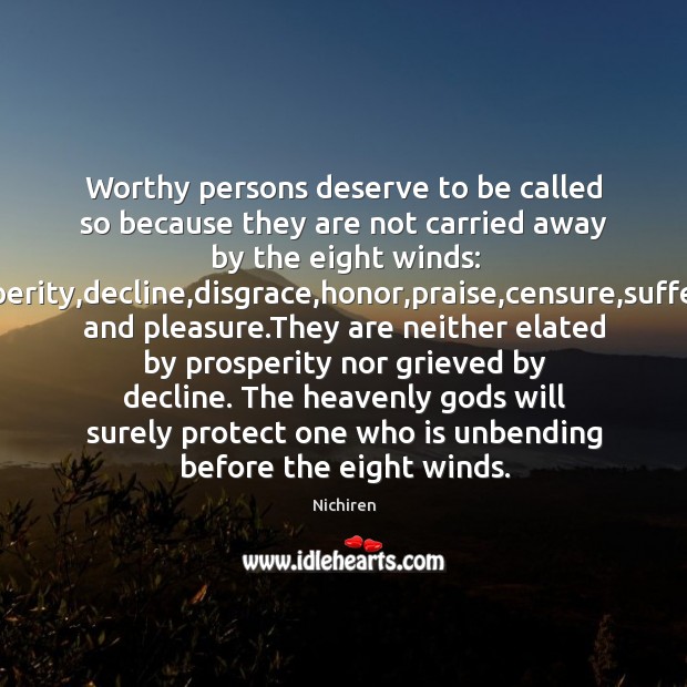 Worthy persons deserve to be called so because they are not carried Nichiren Picture Quote