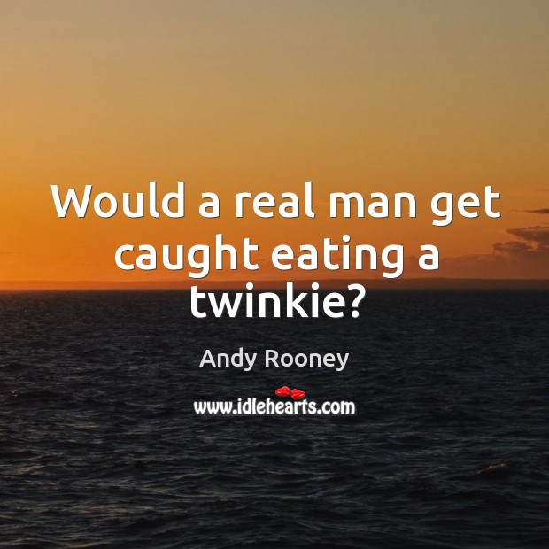Would a real man get caught eating a twinkie? Image