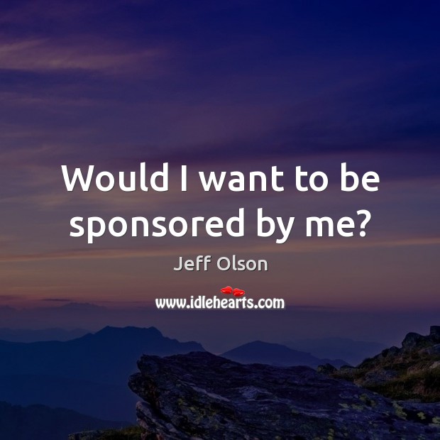 Would I want to be sponsored by me? Image
