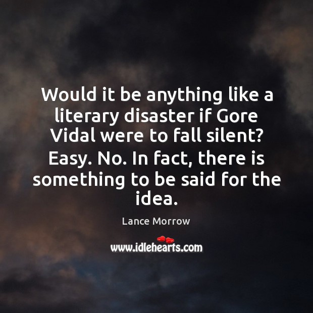 Would it be anything like a literary disaster if Gore Vidal were Lance Morrow Picture Quote