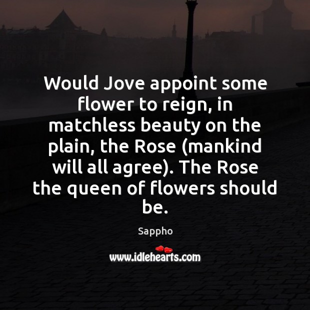 Would Jove appoint some flower to reign, in matchless beauty on the Sappho Picture Quote