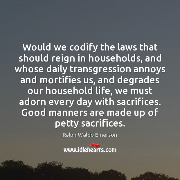 Would we codify the laws that should reign in households, and whose Image