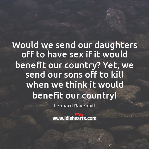 Would we send our daughters off to have sex if it would Leonard Ravenhill Picture Quote