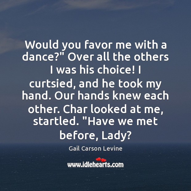 Would you favor me with a dance?” Over all the others I Gail Carson Levine Picture Quote
