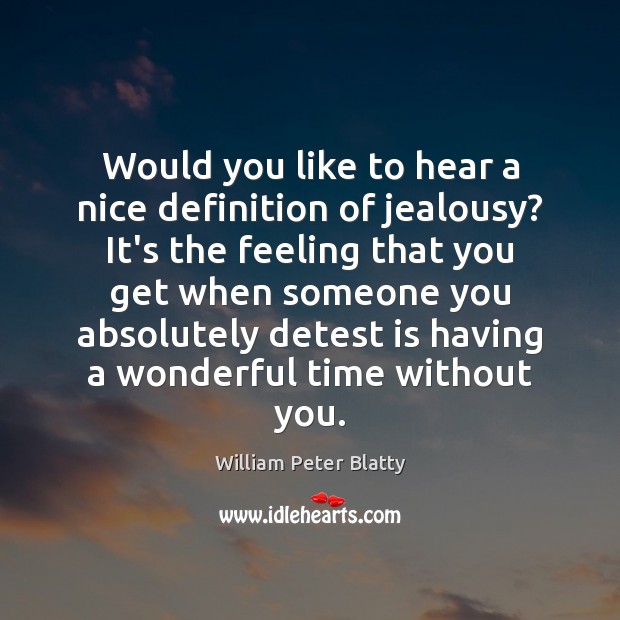 Would you like to hear a nice definition of jealousy? It’s the William Peter Blatty Picture Quote