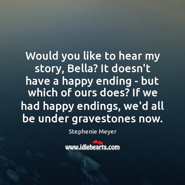 Would you like to hear my story, Bella? It doesn’t have a Image