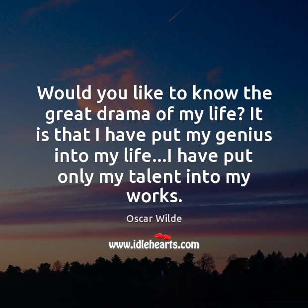 Would you like to know the great drama of my life? It Oscar Wilde Picture Quote