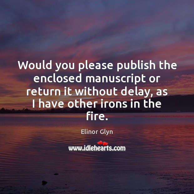 Would you please publish the enclosed manuscript or return it without delay, Elinor Glyn Picture Quote