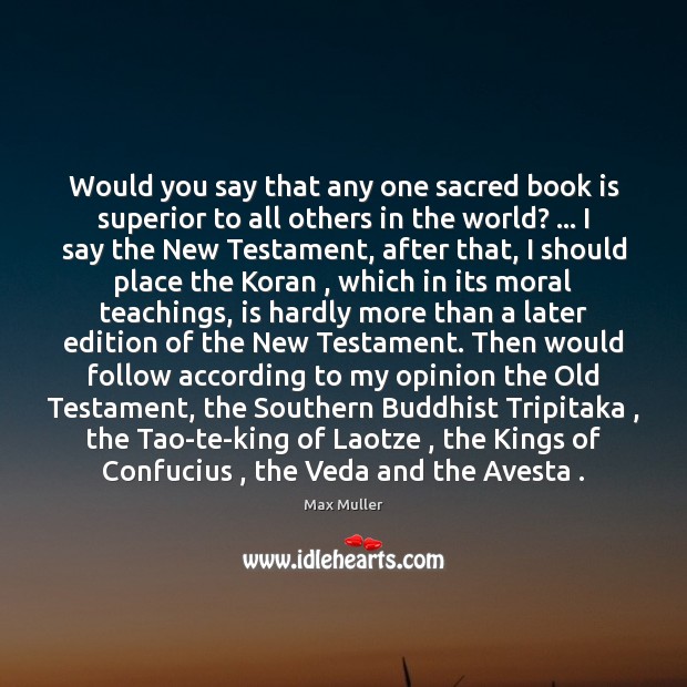 Would you say that any one sacred book is superior to all Max Muller Picture Quote