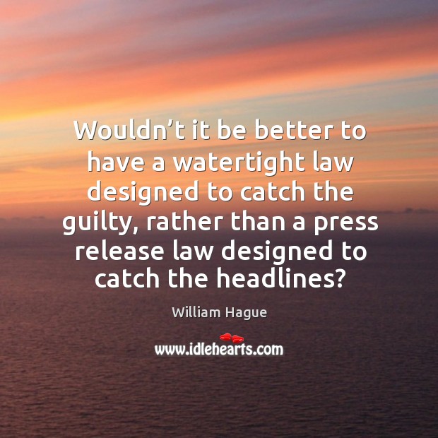 Wouldn’t it be better to have a watertight law designed to catch the guilty Image