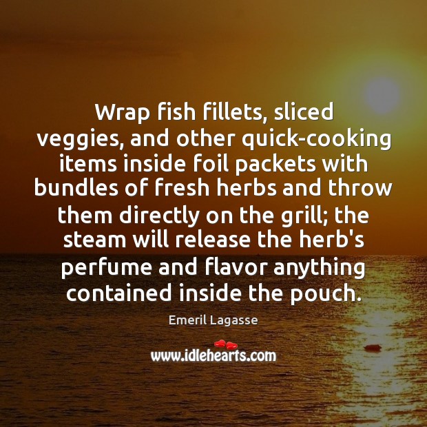 Wrap fish fillets, sliced veggies, and other quick-cooking items inside foil packets Image