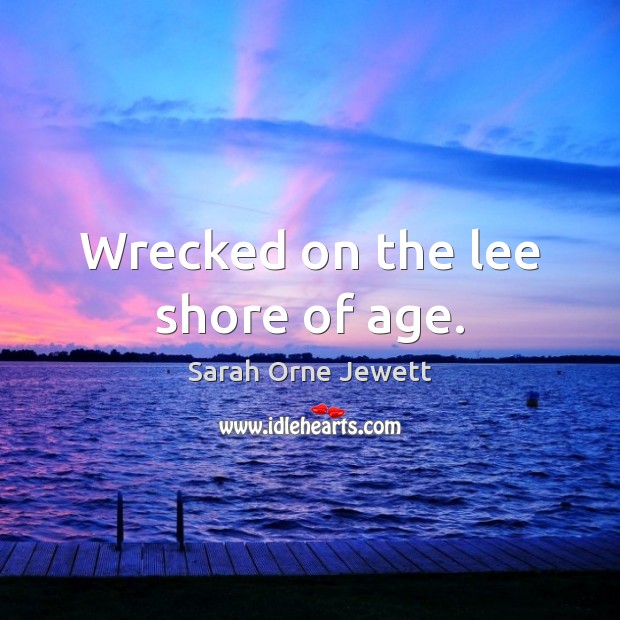 Wrecked on the lee shore of age. Image