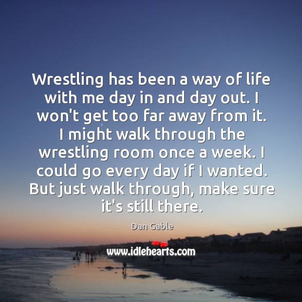 Wrestling has been a way of life with me day in and Image