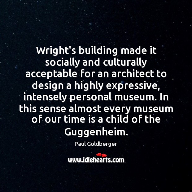 Wright’s building made it socially and culturally acceptable for an architect to Image