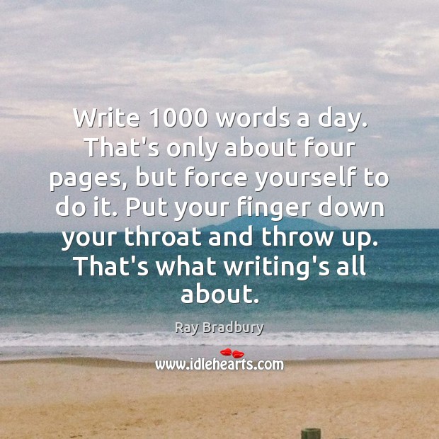 Write 1000 words a day. That’s only about four pages, but force yourself Image
